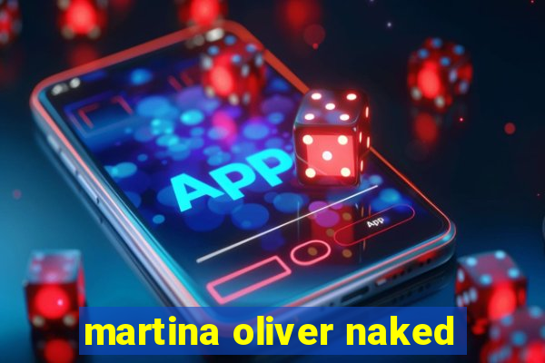 martina oliver naked